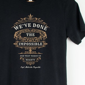 We've Done The Impossible And That Makes Us Mighty Tee - Firefly Fans, Serenity, Malcolm Reynolds Quote T-shirt, Firefly Tshirt, Unisex Fit