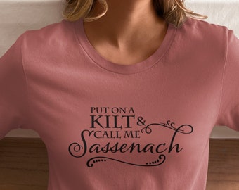 Outlander T-Shirt, Call Me Sassenach Short Sleeve Tee, Outlander Fan Gift, Put on a kilt and call me sassenach, Gift for her, Jamie Fraser