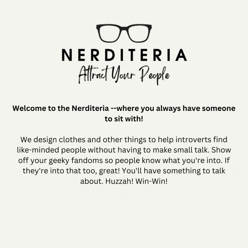 May include: White background with the text "NERDITERIA" above "Attract Your People". The image includes a pair of black glasses and text that reads "Welcome to the Nerditeria --where you always have someone to sit with!"