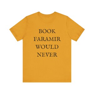 Lord of the Rings T-shirt - Funny Shirt - Book Lovers Shirt - LOTR Fan Shirt - Book Faramir Would Never - Bookish Gift - Quirky Shirts Mustard