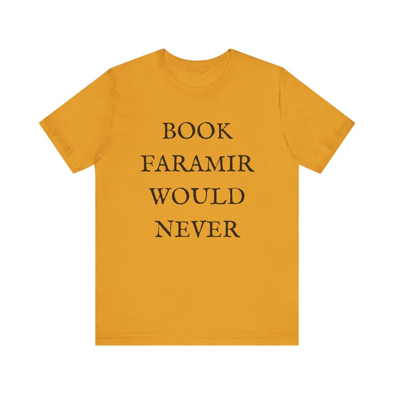 Lord of the Rings T-shirt - Funny Shirt - Book Lovers Shirt - LOTR Fan Shirt - Book Faramir Would Never - Bookish Gift - Quirky Shirts Mustard