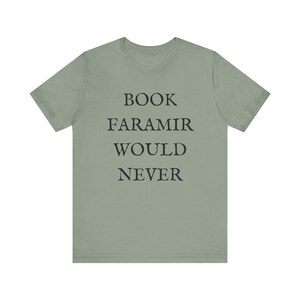 Lord of the Rings T-shirt - Funny Shirt - Book Lovers Shirt - LOTR Fan Shirt - Book Faramir Would Never - Bookish Gift - Quirky Shirts Sage