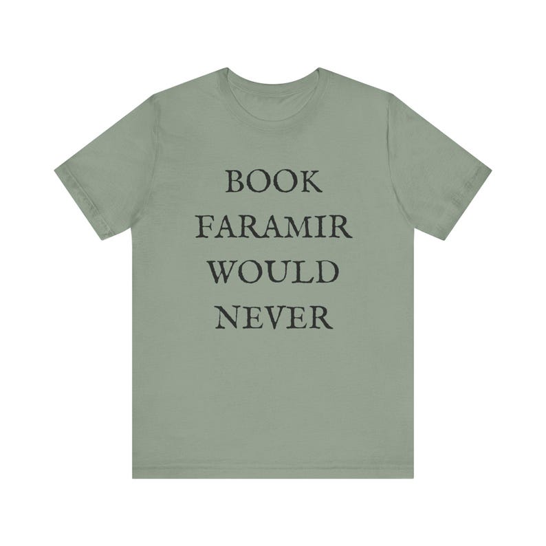 Lord of the Rings T-shirt - Funny Shirt - Book Lovers Shirt - LOTR Fan Shirt - Book Faramir Would Never - Bookish Gift - Quirky Shirts Sage