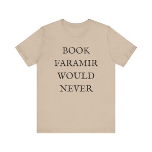 Lord of the Rings T-shirt - Funny Shirt - Book Lovers Shirt - LOTR Fan Shirt - Book Faramir Would Never - Bookish Gift - Quirky Shirts Tan