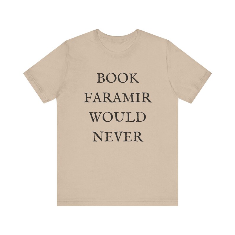 Lord of the Rings T-shirt - Funny Shirt - Book Lovers Shirt - LOTR Fan Shirt - Book Faramir Would Never - Bookish Gift - Quirky Shirts Tan