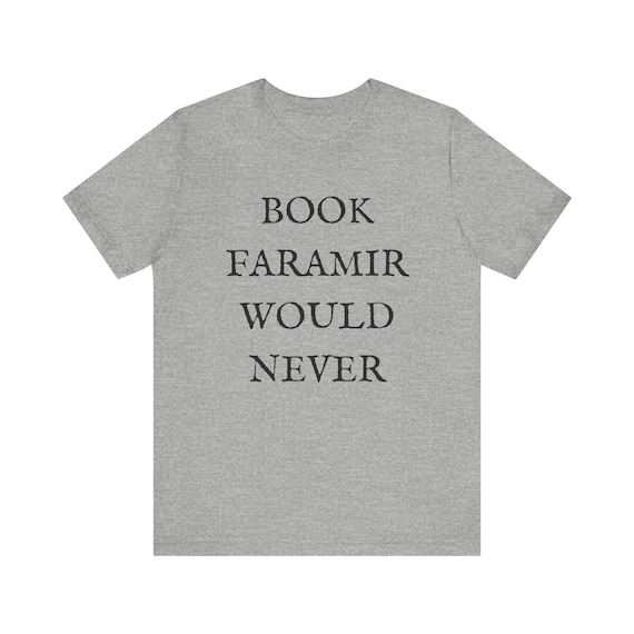 Lord of the Rings T-shirt - Funny Shirt - Book Lovers Shirt - LOTR Fan Shirt - Book Faramir Would Never - Bookish Gift - Quirky Shirts