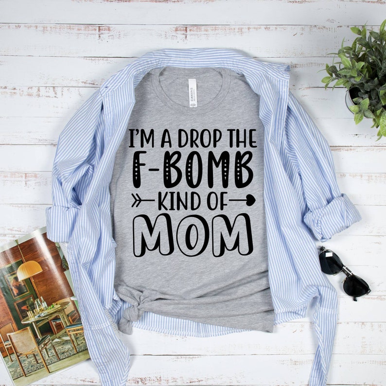 Mom Tshirt, Funny Mom Shirt, Cute Mom Shirts, Tee Shirts With Sayings, I'm A Drop The F-Bomb Kind Of Mom Shirt, T-Shirts For Moms image 3