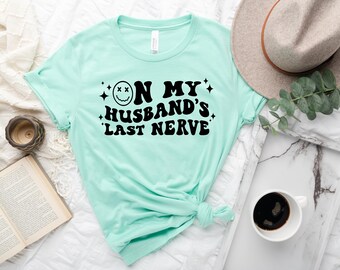 On My Husbands Last Nerve Shirt, Married Life Shirt, Funny Wife Shirts, Wife Life Tee, Couples Shirt, Just Married Gift