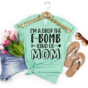 Mom Tshirt, Funny Mom Shirt, Cute Mom Shirts, Tee Shirts With Sayings, I'm A Drop The F-Bomb Kind Of Mom Shirt, T-Shirts For Moms image 5