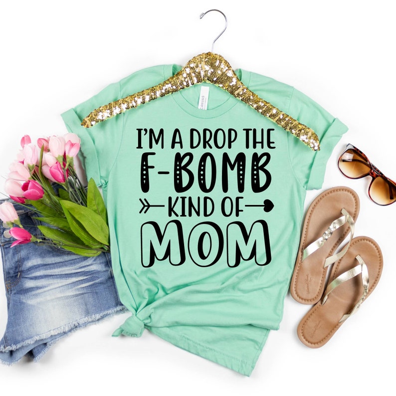Mom Tshirt, Funny Mom Shirt, Cute Mom Shirts, Tee Shirts With Sayings, I'm A Drop The F-Bomb Kind Of Mom Shirt, T-Shirts For Moms image 5