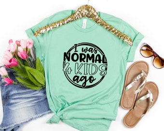 FUNNY Mom Shirt, Cute Mom Shirts, Mom Life Short Sleeve Graphic Tee, Mothers Day Gift, I Was Normal 4 Kids Ago Tee, T Shirts For Women