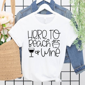 Wine Enthusiast Gift, Here to Beach and Wine Shirt, Wine Lovers Gift, Funny Wine Shirt, Wine T-shirts, Shirts With Funny Sayings