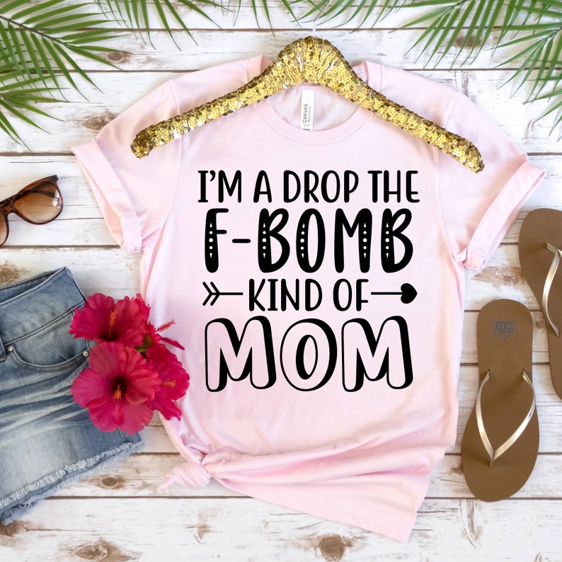 Mom Tshirt, Funny Mom Shirt, Cute Mom Shirts, Tee Shirts With Sayings, I'm A Drop The F-Bomb Kind Of Mom Shirt, T-Shirts For Moms image 7