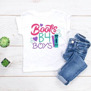 Books B4 Before Boys | Back To School Shirt Books B4 Before Boys | Back To School Shirt