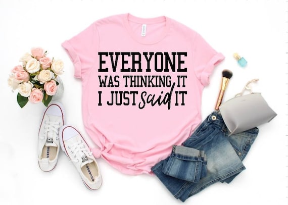 SASSY SHIRT - CONFIDENT Shirt - Sarcasm Funny Short Sleeve Tee - Unisex Tee Shirt - Everyone Was Thinking It I Just Said It Printed Shirt