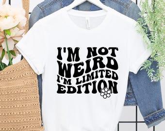 I'm Not Weird I'm Limited Edition Bella+Canvas Sarcastic Tee