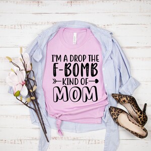 Mom Tshirt, Funny Mom Shirt, Cute Mom Shirts, Tee Shirts With Sayings, I'm A Drop The F-Bomb Kind Of Mom Shirt, T-Shirts For Moms image 6
