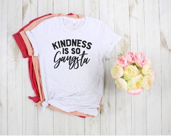 Kindness Is So Gangster, Kindness Is So Gangster Shirt, Kindness Is So Gangster Tshirt, Kindness Shirt, Gangster Tshirt, Cute Kindness Shirt
