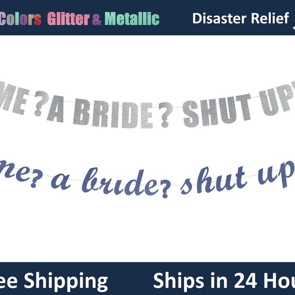 Me? A Bride? Shut Up! Banner - Bachelorette Party Banner, Bridal Shower Party, Funny Bridal Shower Decor