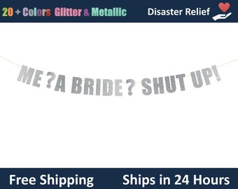 Me? A Bride? Shut Up! Banner - Bachelorette Party Banner, Bridal Shower Party, Funny Bridal Shower Decor