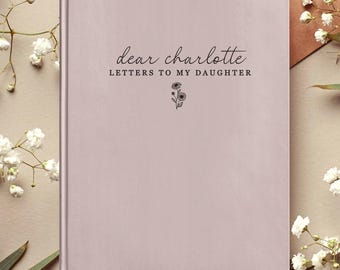 Letters To My Daughter - Personalized Birth Month Flower Notebook - Custom Dear Daughter Name Journal - Baby Girl Shower Memory Book