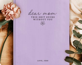 Dear Mom Grief Journal - Personalized Letters to Mom in Heaven - Loss of Mother Memory Book - This Sucks Without You