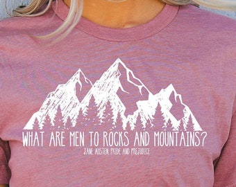 What Are Men To Rocks and Mountains Jane Austen Shirt Pride And Prejudice Tee Literary Quote Shirt Bookish Gift For Book Lovers and Writers