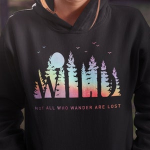 Wild Hoodie Not All Who Wander Are Lost Forest Rainbow Hooded Sweatshirt Adventure Nature Outdoor Explorer Gift for Hiking Camping Lover