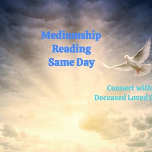 May include: A white dove flies through a cloudy sky with a bright light shining through the clouds. The text "Mediumship Reading Same Day" is written in blue above the dove. The text "Connect with Deceased Loved Ones" is written in blue below the dove.