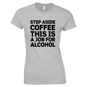 Step aside coffee, this is a job for Alcohol - Women&#39;s T-Shirt