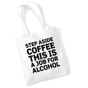 Step aside coffee, this is a job for Alcohol - Tote Bag