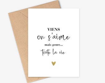 Carte amour - Viens on s'aime mais genre toute la vie, coeur. Cadeau Saint Valentin, Demande en mariage, Carte citation et message original.