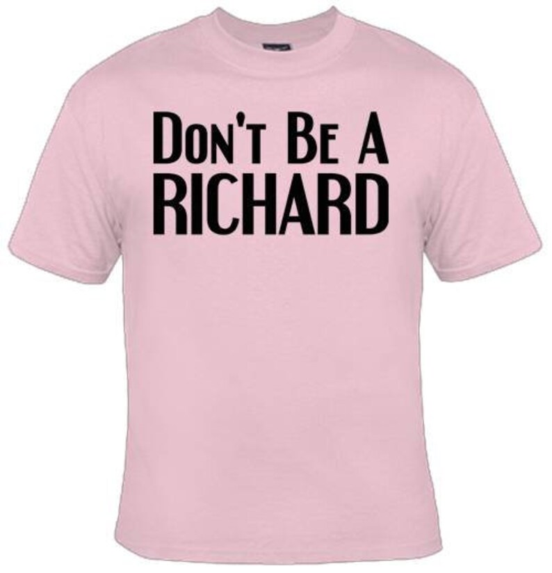 Don't Be A Richard Funny Graphic T-shirt Funny Tshirt | Etsy