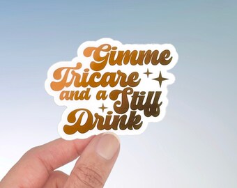 Gimme Tricare and a Stiff Drink Sticker - Funny Military Spouse Gift