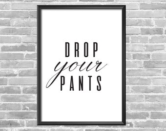 Drop Your Pants | Bathroom Wall Art | Funny | Humor | Wall Decor | Printable Wall Art | Wall Art