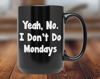 PixiDoodle® Sarcastic Yeah No I Don't Do Mondays Coffee Mug