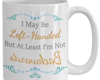 PixiDoodle® Left Handed Coffee Mug - Lefty - I May Be Left Handed - Left Handed Gifts