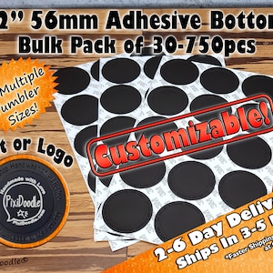 May include: A bulk pack of 2.2 inch (56 mm) adhesive bottoms for tumblers. The pack includes 30-750 pieces and is customizable with text or a logo. The image shows a close-up of the adhesive bottoms, which are black and round. The text "Customizable!" is written in red on a white background.