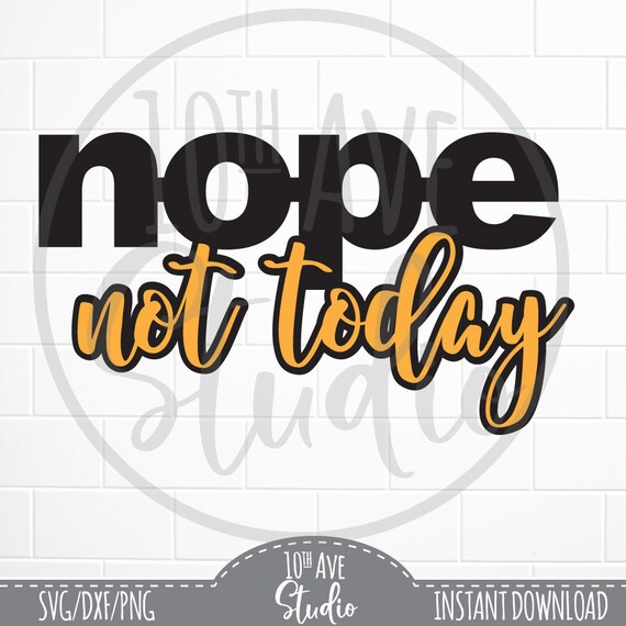 Download Nope Not Today Svg Dxf Png Clipart And Cut Files For Heat Etsy