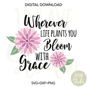 Onde quer que a vida plante você floresça com graça clipart SVG/DXF/PNG e arquivos cortados para vinil de transferência de calor, criação de cartões, estêncil e muito mais!
