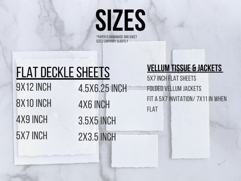 Size of our Handmade Deckle edge paper are 9x12, 8x10, 4x9, 5x7, 4.5x6.25, 4x6, 3.5x5,  and 2x3.5 inch, vellum sheets are 5x7, and jackets fit a 5x7 in sheet