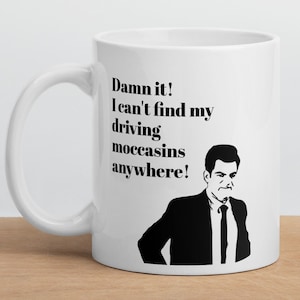 Schmidt New Girl Mug | I can&#39;t find my driving moccasins anywhere! - Schmidt from New Girl
