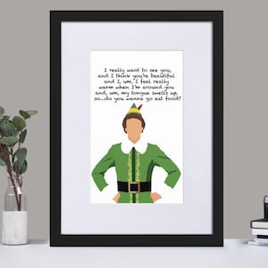 Peut inclure: Une impression encadrée représentant une illustration de Buddy l'elfe du film Elf. L'impression comprend une citation du film : "I really want to see you and I think you're beautiful and 2, um, I feel really warm when I'm around you and, um, my bougue swells up sa. do you wanna go eat food?"