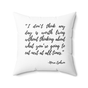 Nora Ephron Quote Pillow - Nora Ephron on Food - Gift for foodies