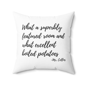 Pride and Prejudice - Boiled Potatoes - Mr. Collins Quote Pillow