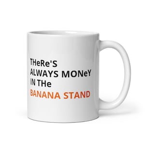 Arrested Development Coffee Mug - There&#39;s Always Money In The Banana Stand