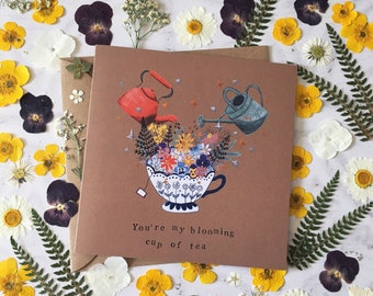 You're My Blooming Cup Of Tea - Greeting Card / Blank Card / Tea Lover