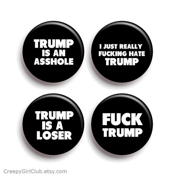 Anti Trump Pin Set: Trump is an a*hole, I Just really f*ing hate Trump, Trump is a loser, F* Trump | swears cursing