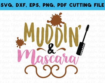 Mudding and Mascara SVG Country Girl SVG Southern Cut file DXF Eps Pdf Png