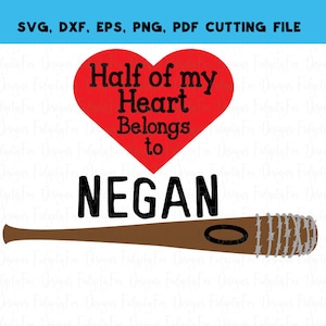 Half my heart Belongs to Negan Walking Dead Svg dxf eps pdg png Walking dead valentine